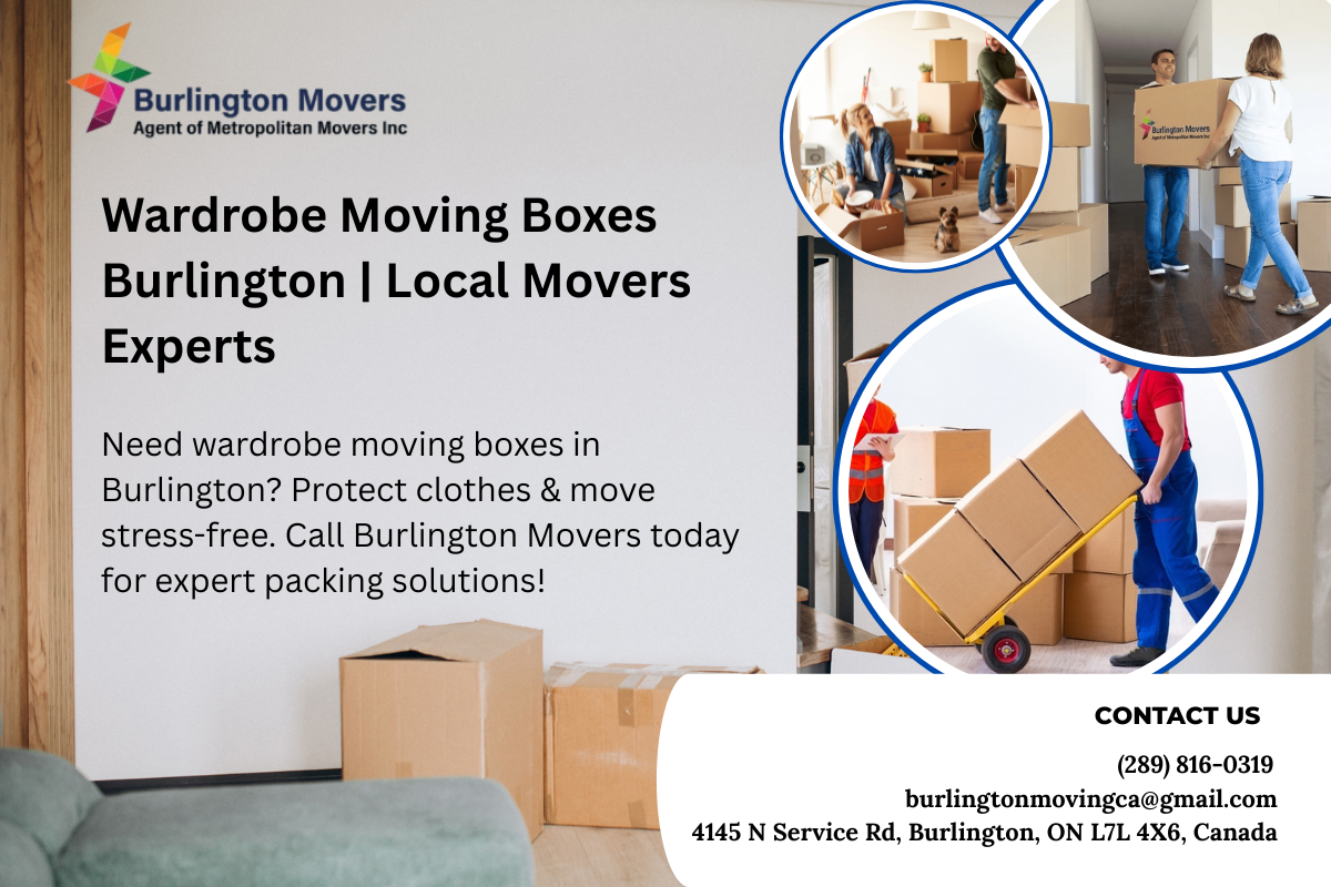 Wardrobe Moving Boxes in Burlington – Smart Packing for Stress-Free Moves